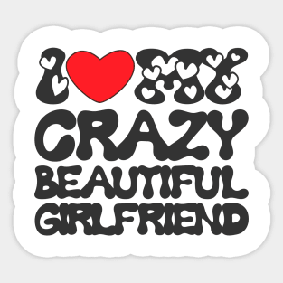 I love my crazy beautiful girlfiend Sticker